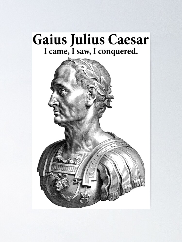 "Gaius Julius Caesar. I Came, I Saw, I Conquered Quote." Poster For ...