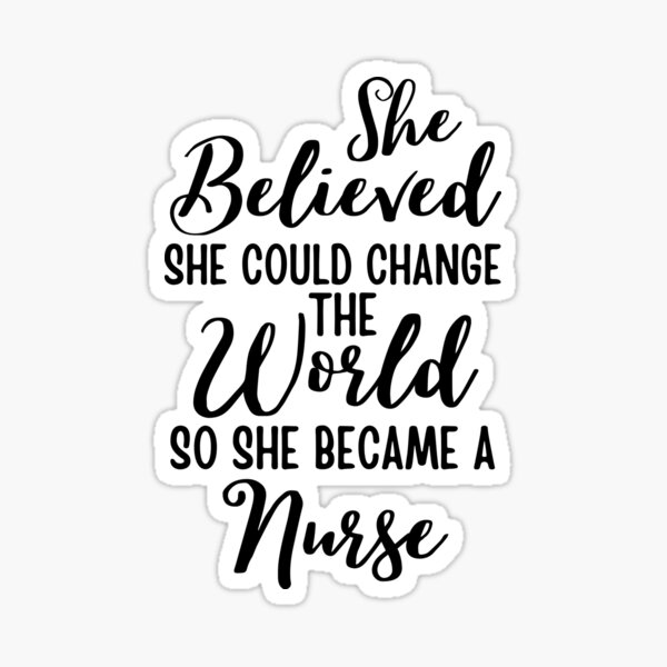 She Believed She Could Change The World So She Became A Nurse funny Nursing School Student Sticker