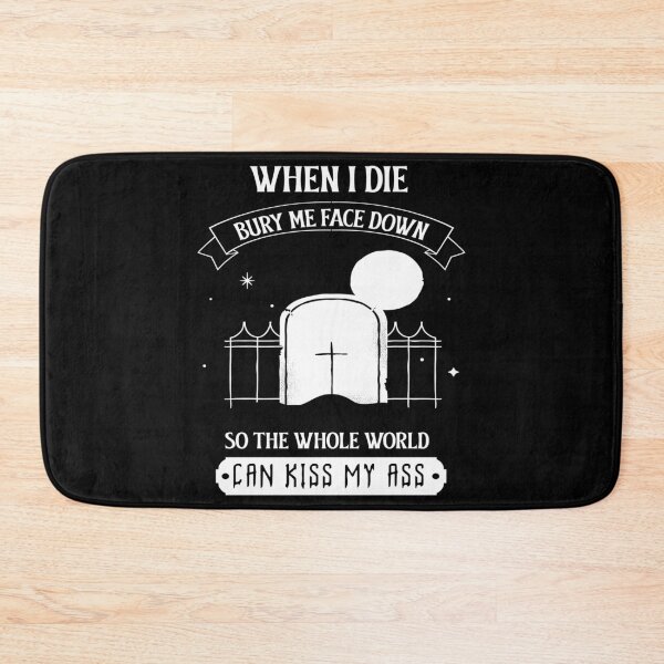 Item preview, Graveyard - When I Die Bury Me Face Down So The Whole World Can Kiss My Ass designed and sold by MyFreakyWorld.