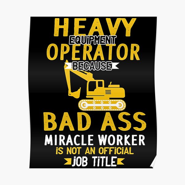 "Heavy Equipment Operator , Construction Workers Funny" Poster for Sale