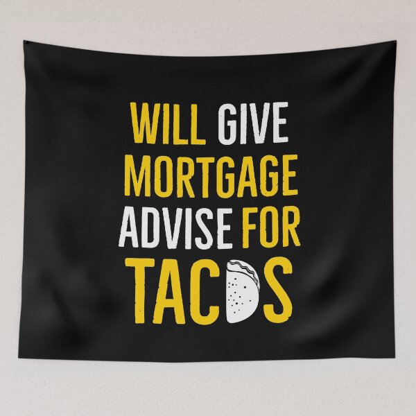Item preview, Will Give Mortgage Advice For Tacos designed and sold by AwesomeWorld1.