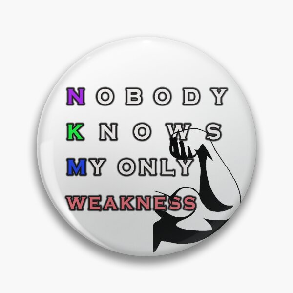 Item preview, Nobody knows my only weakness designed and sold by BOULMKAN.