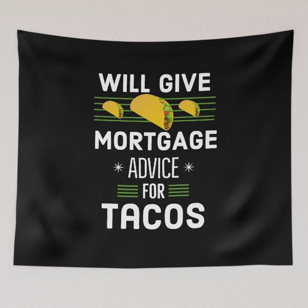 Item preview, Will Give Mortgage Advice For Tacos designed and sold by AwesomeWorld1.