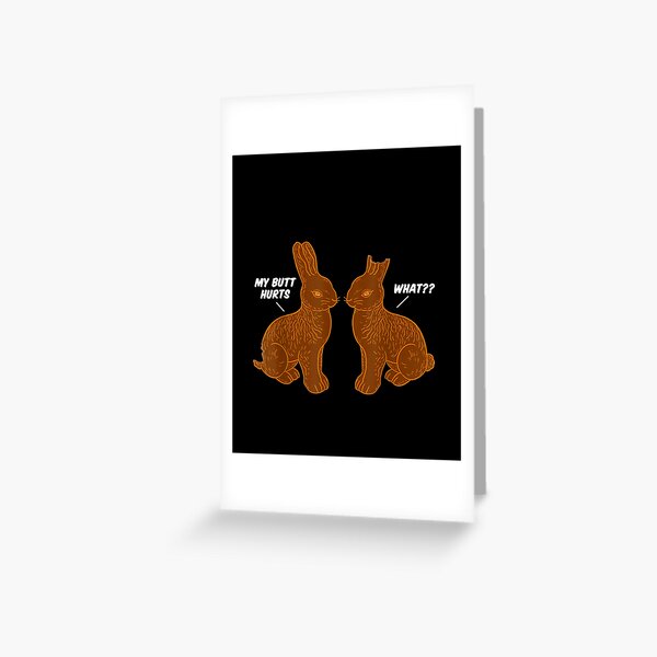 My-Butt-Hurts-What-Chocolate-Easter-Bunny Greeting Card
