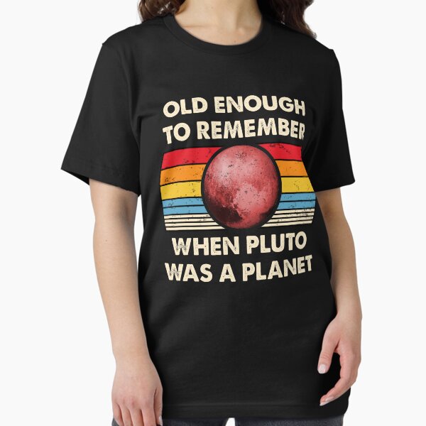 Item preview, Old Enough To Remember When Pluto Was A Planet Retro and Vintage Gifts designed and sold by Shop signer.