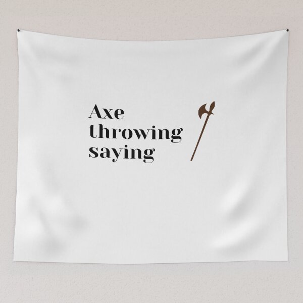 Item preview, axe throwing saying designed and sold by J- exit.