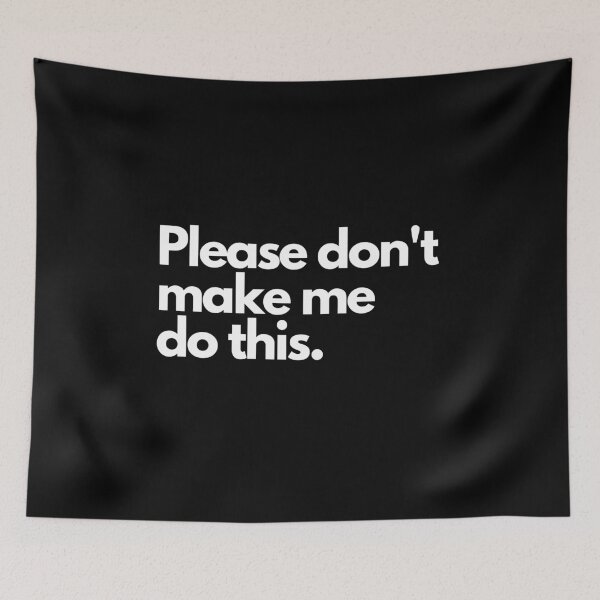 Item preview, Please don't make me do this designed and sold by luisraultg.