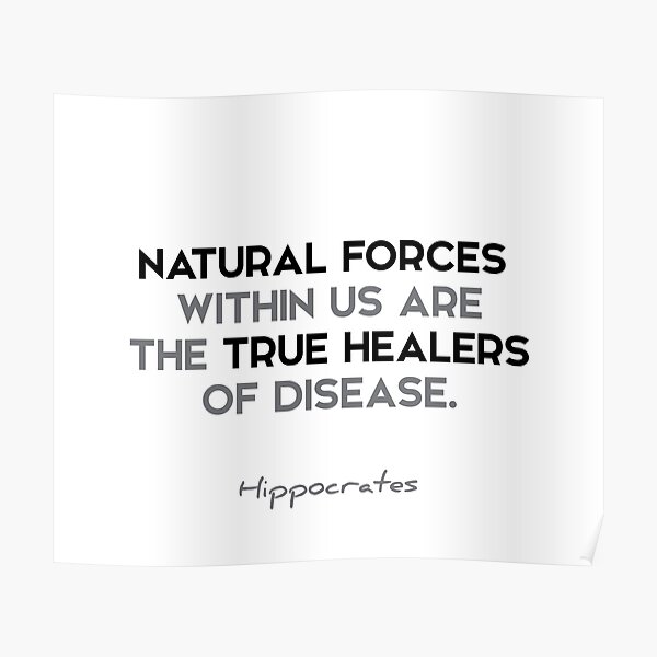 Hippocrates quotes - Natural forces within us are the true healers of disease. Poster
