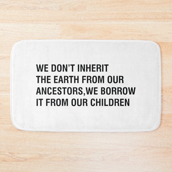 Item preview, We don't ingerit the Earth from our ancestors, we borrow it from our children designed and sold by KindToThePlanet.