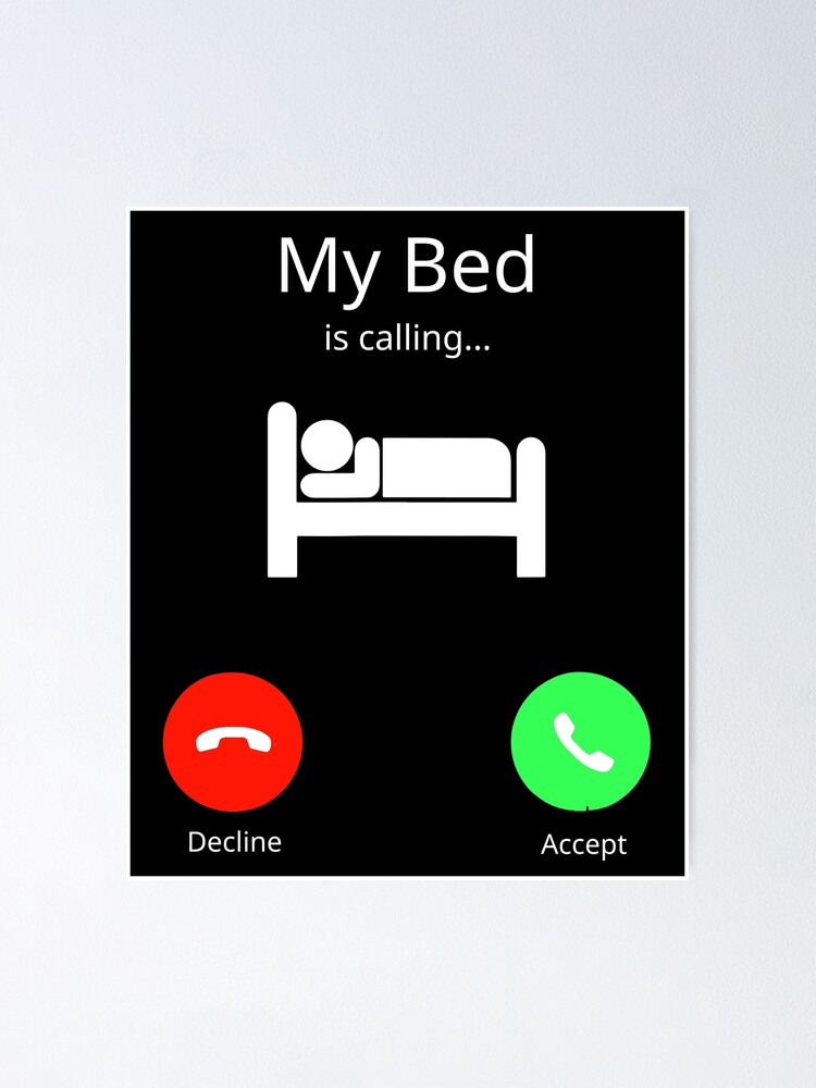 My Bed Is Calling Phone Screen Poster For Sale By Tiagiannopoulos Redbubble 4772