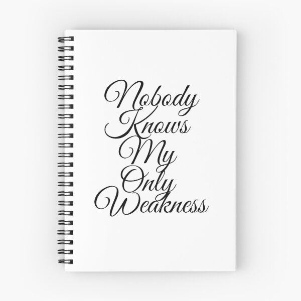 Item preview, Nobody Knows My Only Weakness designed and sold by metin1331.