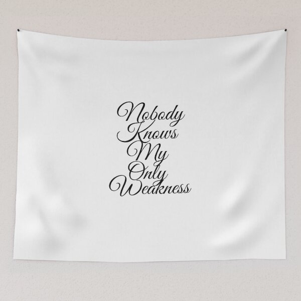 Item preview, Nobody Knows My Only Weakness designed and sold by metin1331.