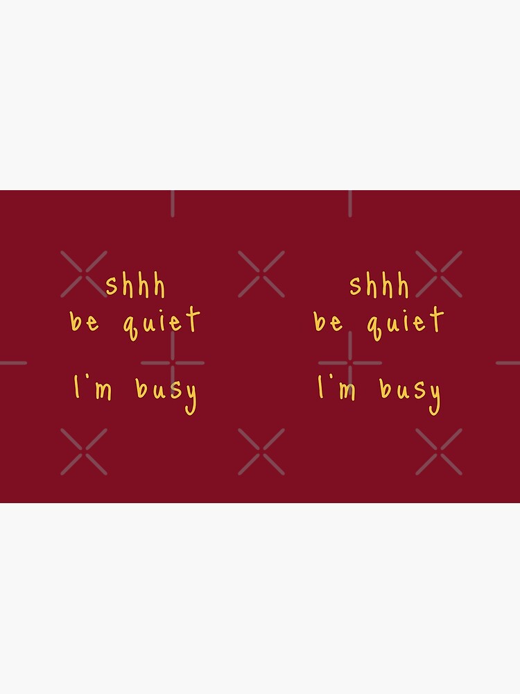 shhh be quiet I'm busy v1 - GOLD font by ahmadwehbeMerch