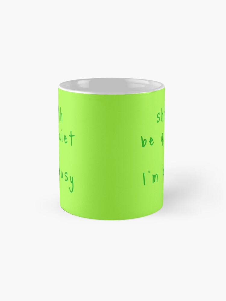 Alternate view of shhh be quiet I'm busy v1 - GREEN font Coffee Mug