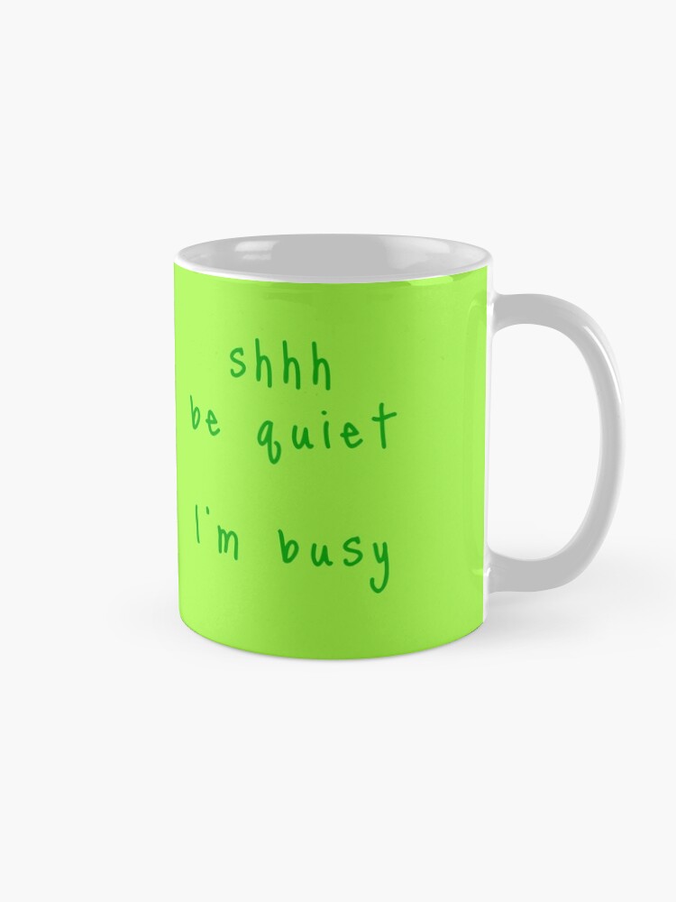 Alternate view of shhh be quiet I'm busy v1 - GREEN font Coffee Mug