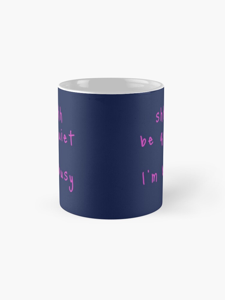 Alternate view of shhh be quiet I'm busy v1 - HOT PINK font Coffee Mug