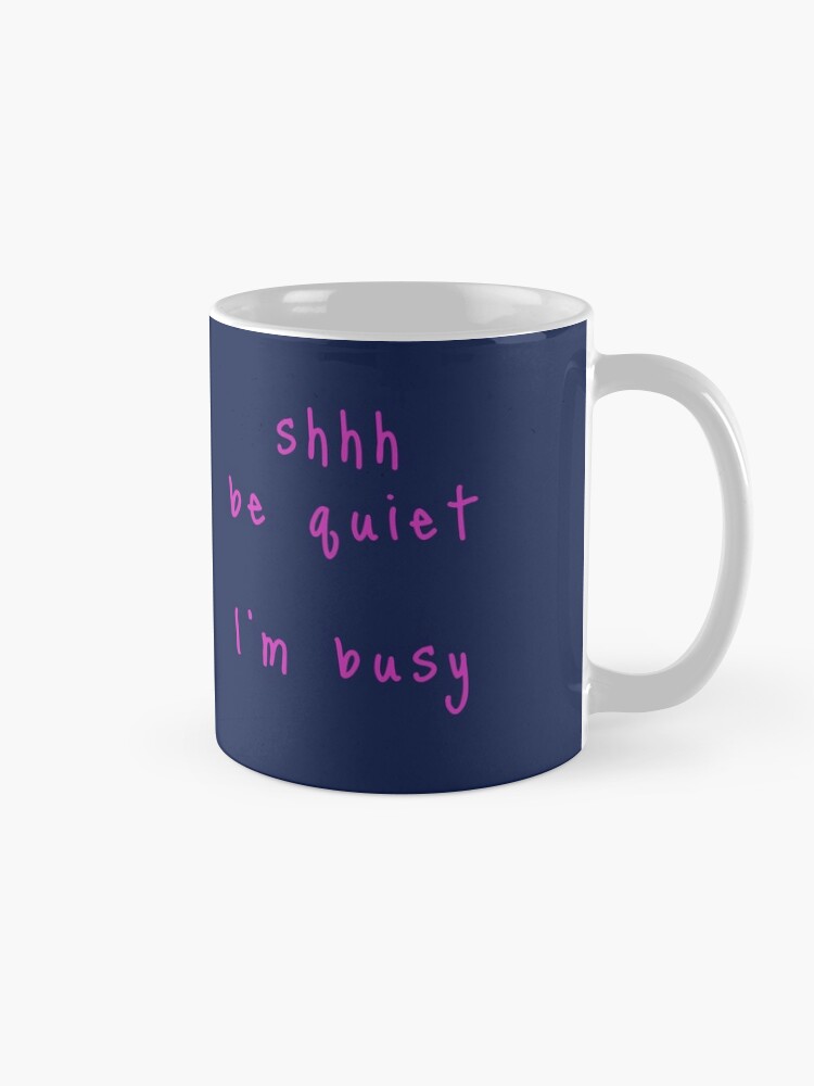 Alternate view of shhh be quiet I'm busy v1 - HOT PINK font Coffee Mug