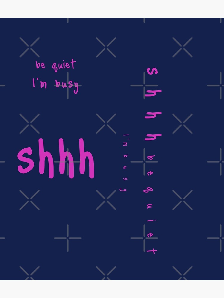 shhh be quiet I'm busy v1 - HOT PINK font by ahmadwehbeMerch