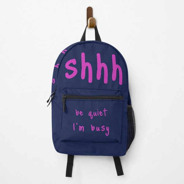 shhh be quiet I'm busy v1 - HOT PINK font Backpack