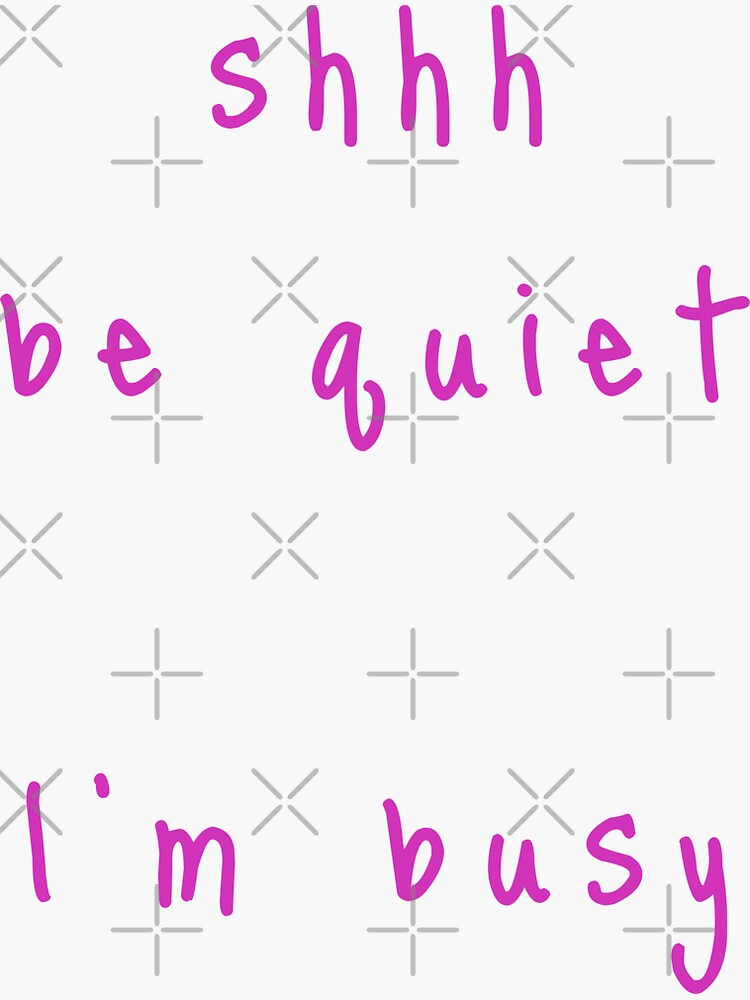 shhh be quiet I'm busy v1 - HOT PINK font by ahmadwehbeMerch