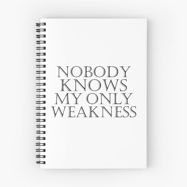 Item preview, Nobody Knows My Only Weakness designed and sold by metin1331.