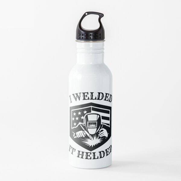 I Welded It Helded Funny Welding Water Bottle