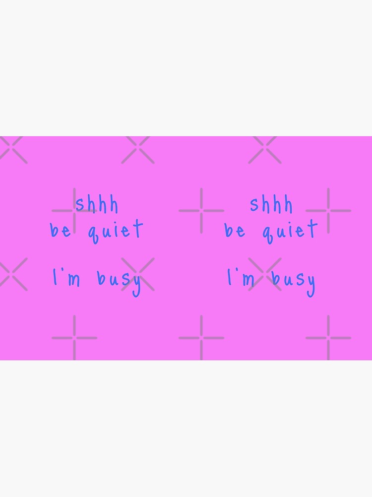 shhh be quiet I'm busy v1 - LIGHT BLUE font by ahmadwehbeMerch