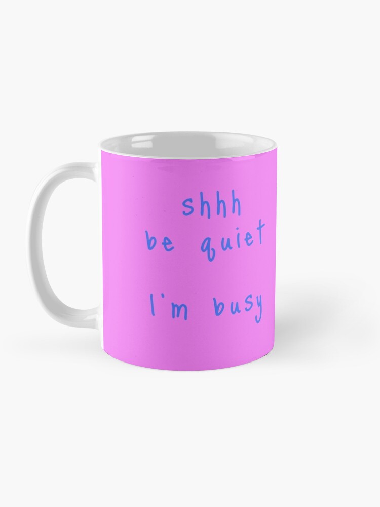 Alternate view of shhh be quiet I'm busy v1 - LIGHT BLUE font Coffee Mug