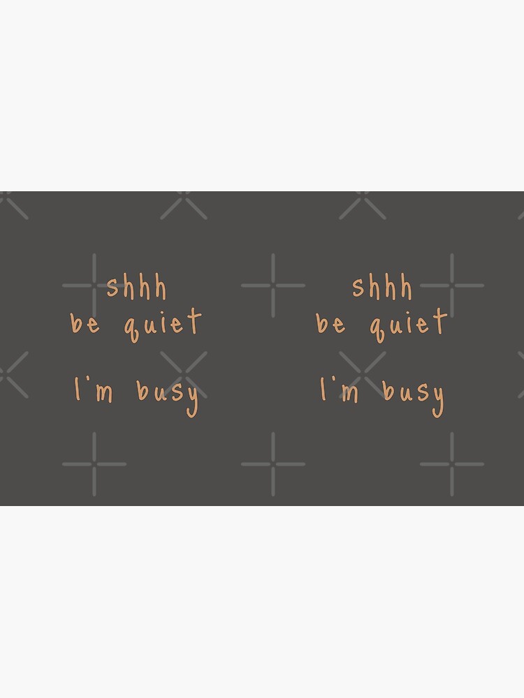 shhh be quiet I'm busy v1 - ORANGE font by ahmadwehbeMerch