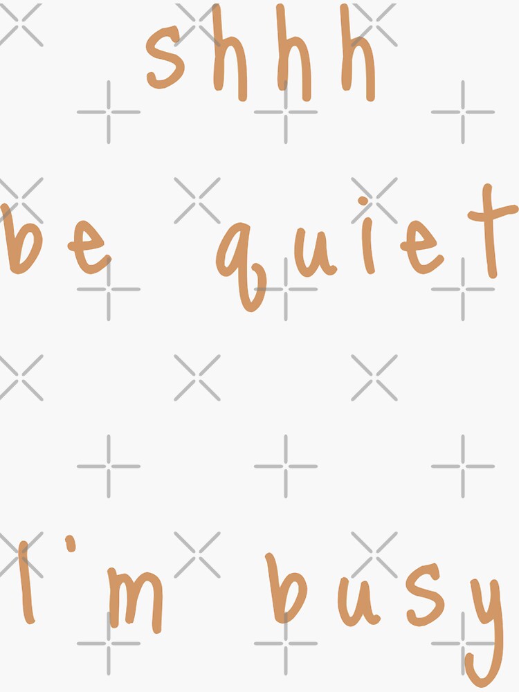 shhh be quiet I'm busy v1 - ORANGE font by ahmadwehbeMerch