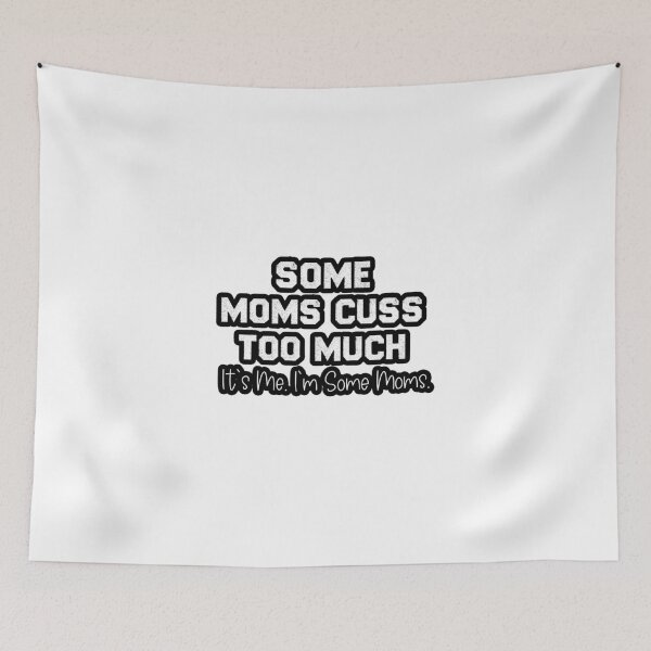 Item preview, Some Moms Cuss Too Much It's Me I'm Some Moms designed and sold by HarrietShop1.