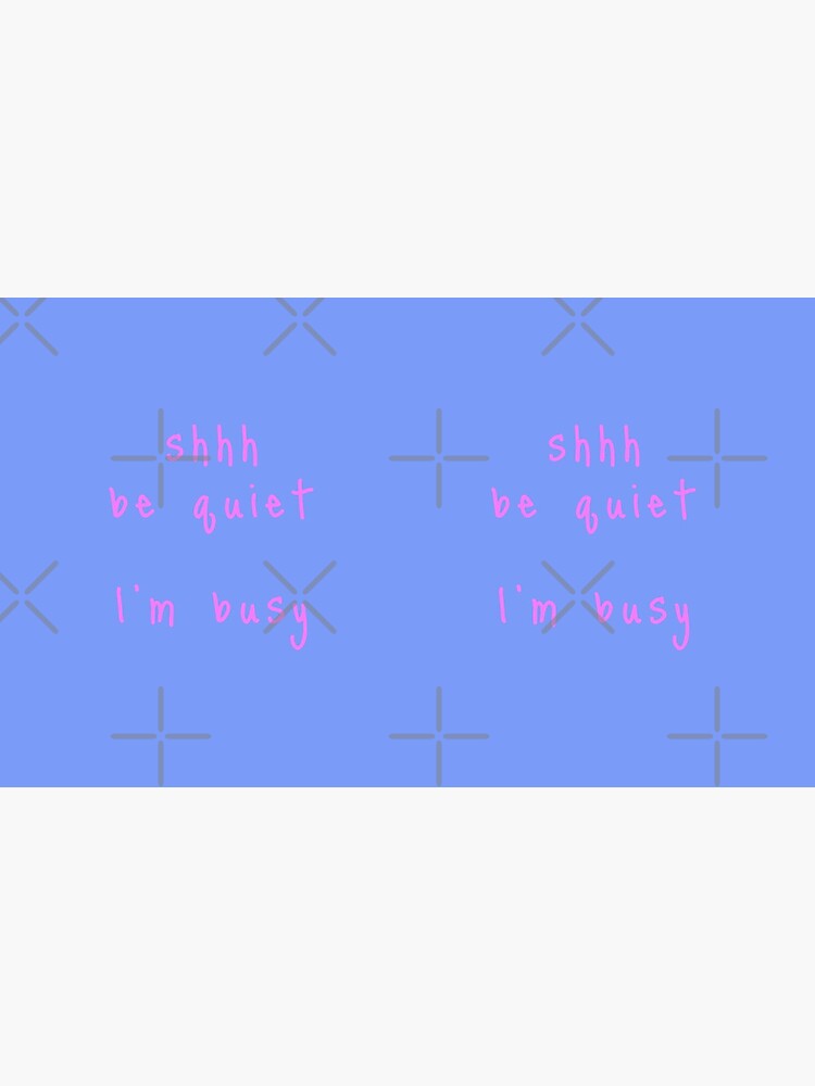 shhh be quiet I'm busy v1 - PINK font by ahmadwehbeMerch