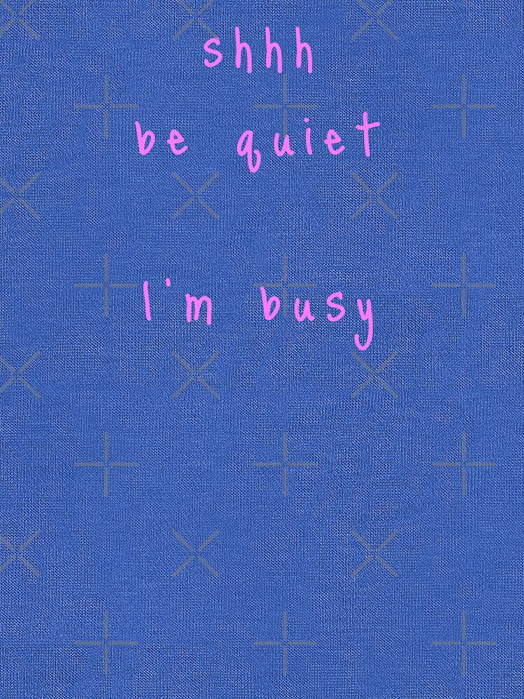 shhh be quiet I'm busy v1 - PINK font by ahmadwehbeMerch