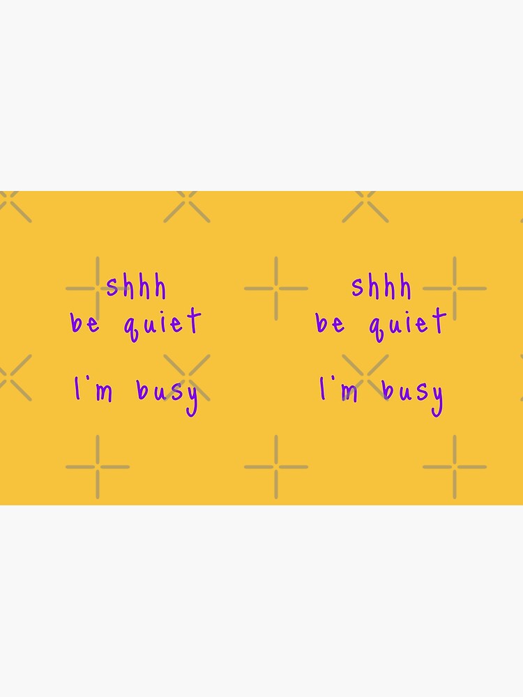 shhh be quiet I'm busy v1 - PURPLE font by ahmadwehbeMerch