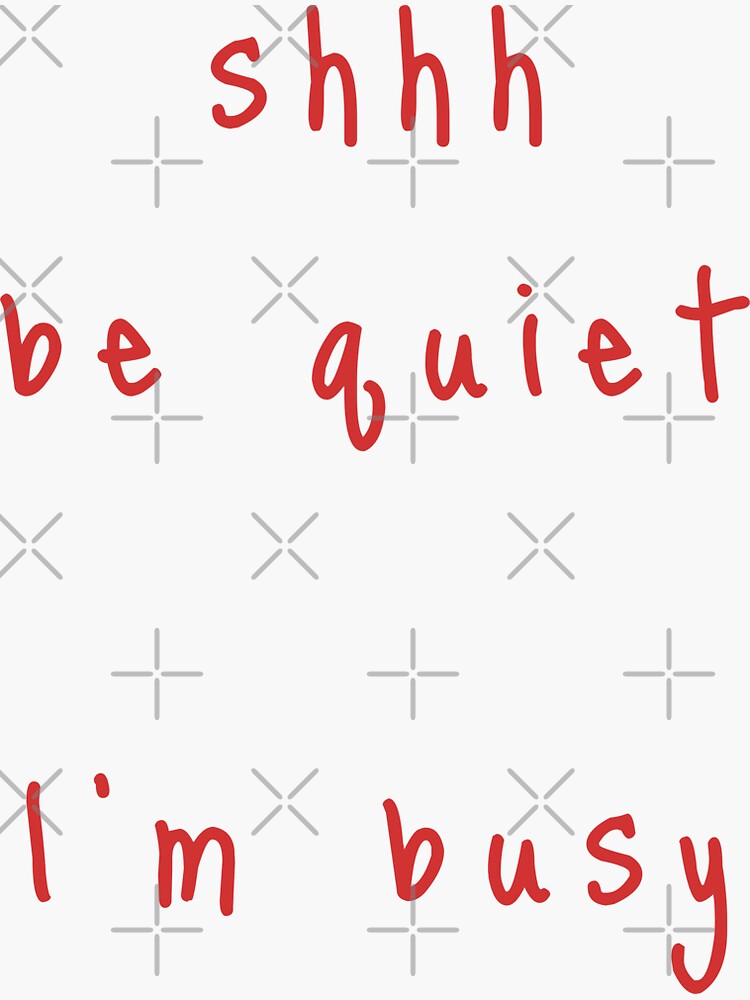 shhh be quiet I'm busy v1 - RED font by ahmadwehbeMerch