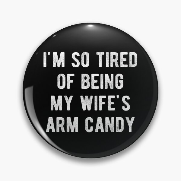 Item preview, I'm So Tired Of Being My Wife's Arm Candy  designed and sold by Vanover Designs.
