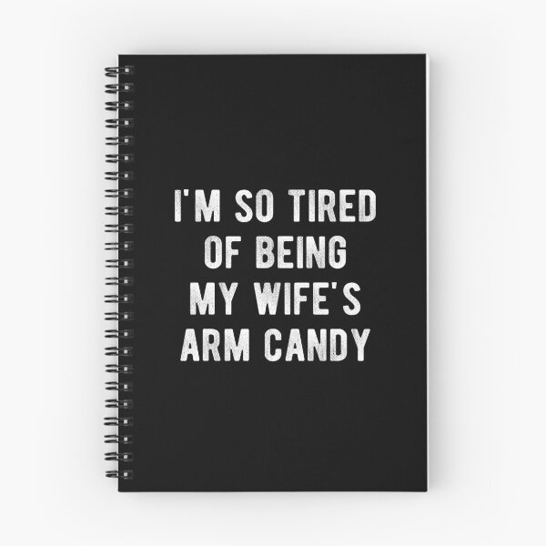 Item preview, I'm So Tired Of Being My Wife's Arm Candy  designed and sold by Vanover Designs.