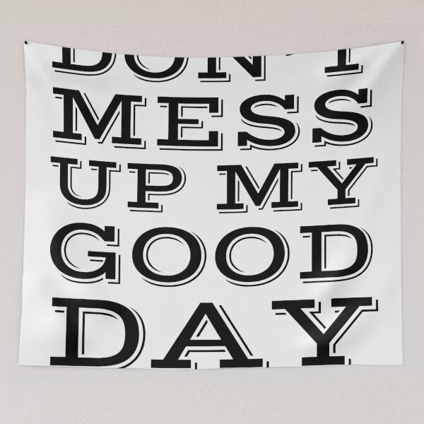 Item preview, Don't Mess Up My Good Day- White designed and sold by Designs By YL.