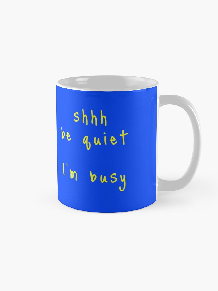 Alternate view of shhh be quiet I'm busy v1 - YELLOW font Coffee Mug