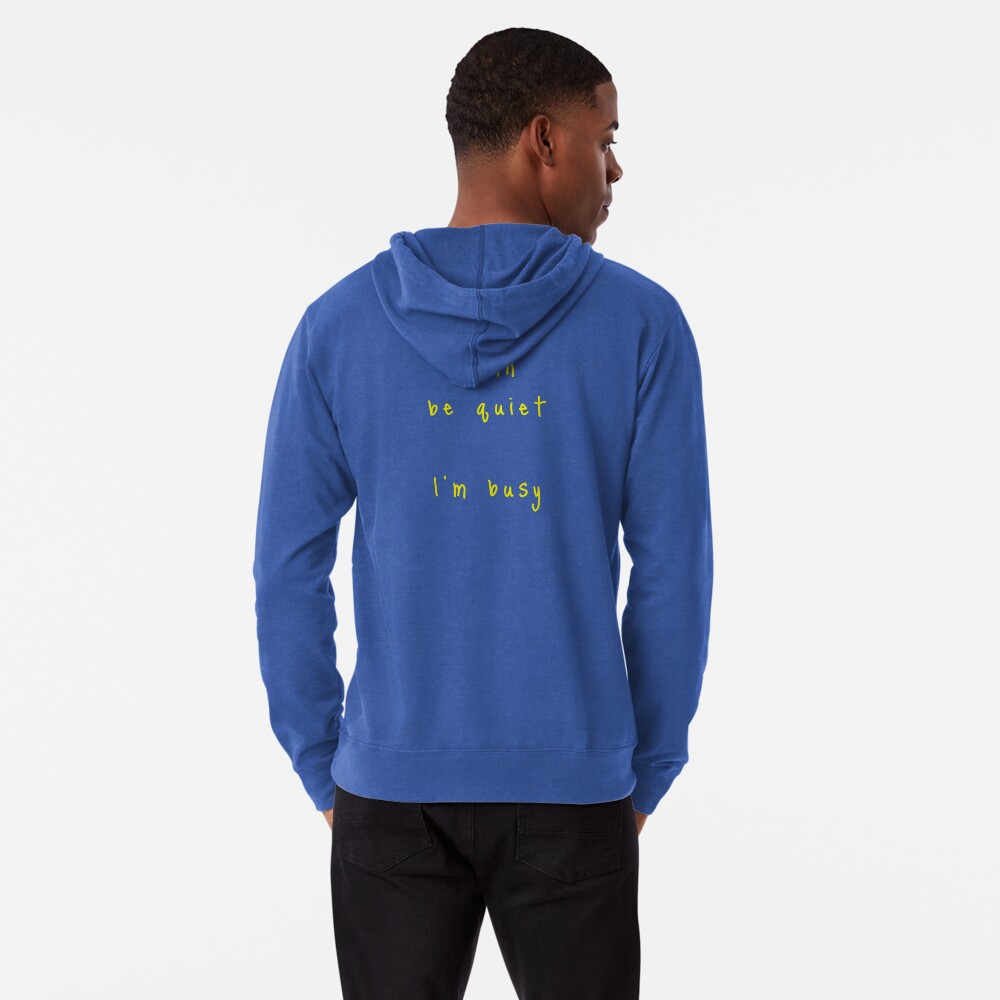 shhh be quiet I'm busy v1 - YELLOW font Lightweight Hoodie