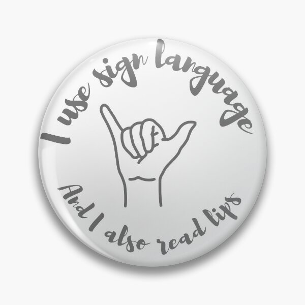 I use sign language and I read lips. Pin