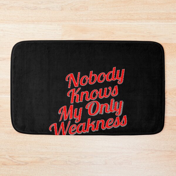 Item preview, Nobody Knows My Only Weakness designed and sold by metin1331.