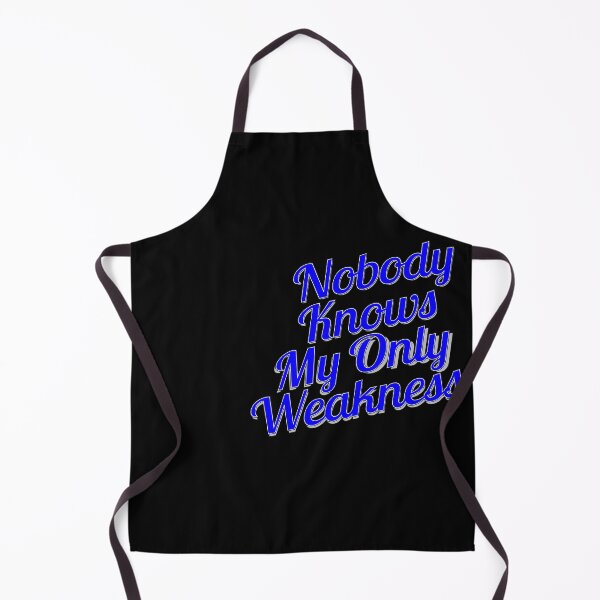Item preview, Nobody Knows My Only Weakness designed and sold by metin1331.