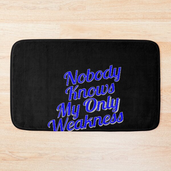Item preview, Nobody Knows My Only Weakness designed and sold by metin1331.