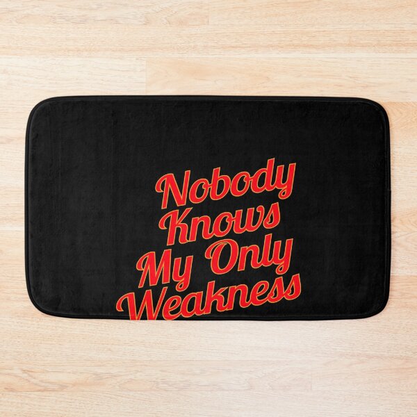 Item preview,  Nobody Knows My Only Weakness designed and sold by metin1331.