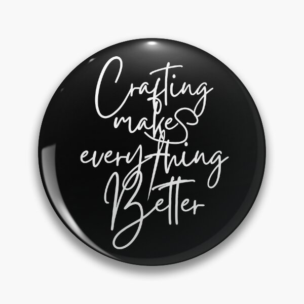 Item preview, Crafting Makes Everything Better  designed and sold by SweetAndSpice.