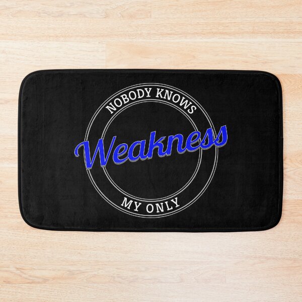 Item preview, Nobody Knows My Only Weakness designed and sold by metin1331.