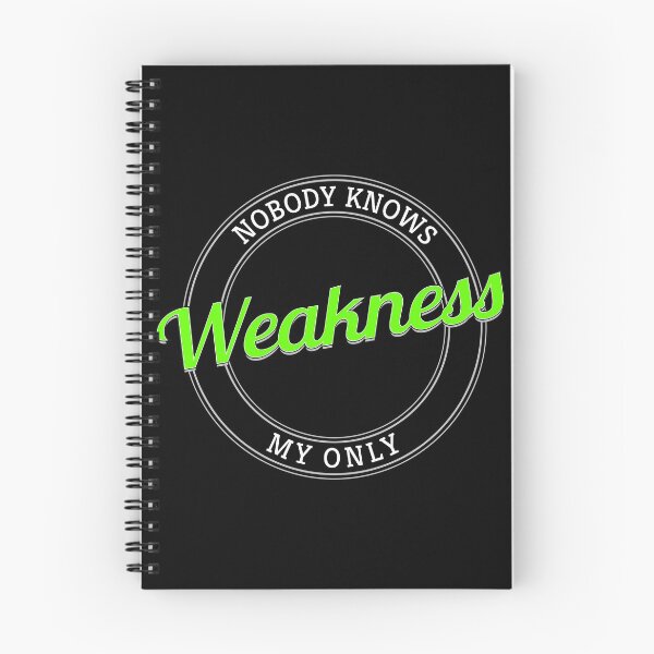Item preview, Nobody Knows My Only Weakness designed and sold by metin1331.