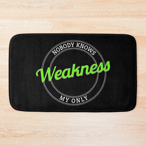 Item preview, Nobody Knows My Only Weakness designed and sold by metin1331.