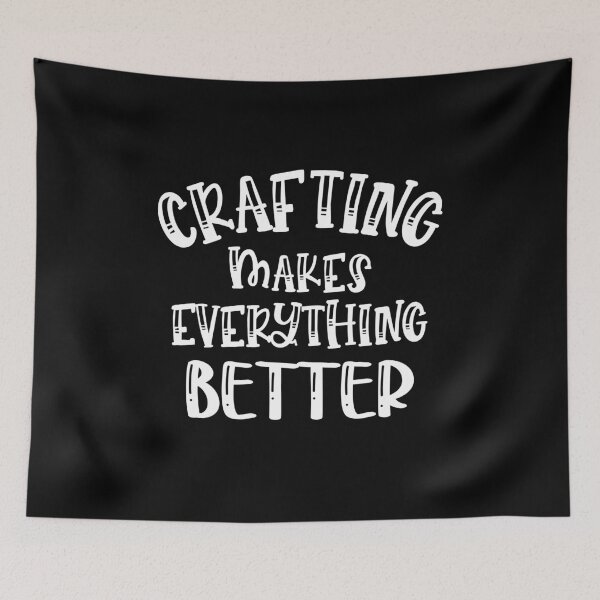 Item preview, Crafting Makes Everything Better - Crafting Gift designed and sold by ohmier.